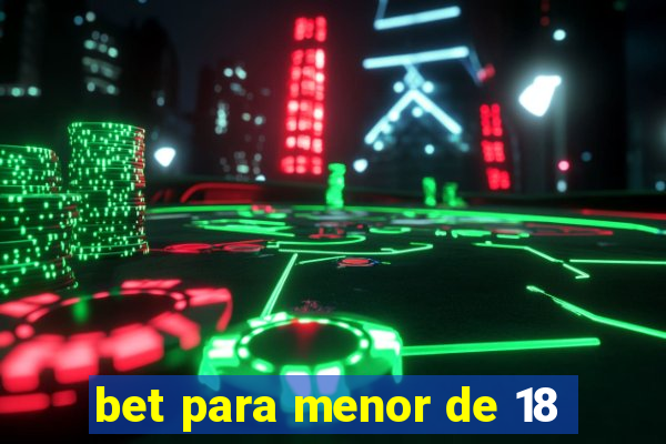 bet para menor de 18