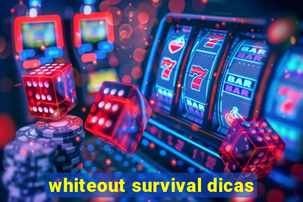whiteout survival dicas