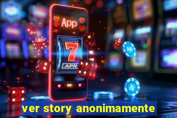 ver story anonimamente