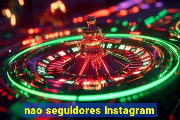 nao seguidores instagram