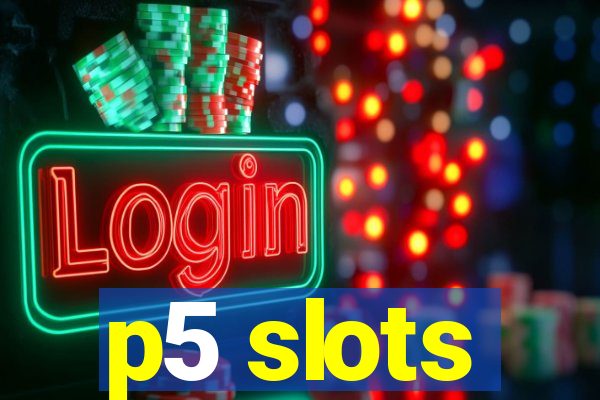 p5 slots