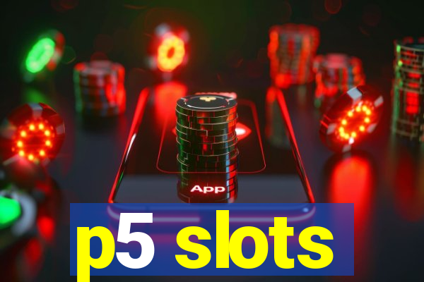 p5 slots