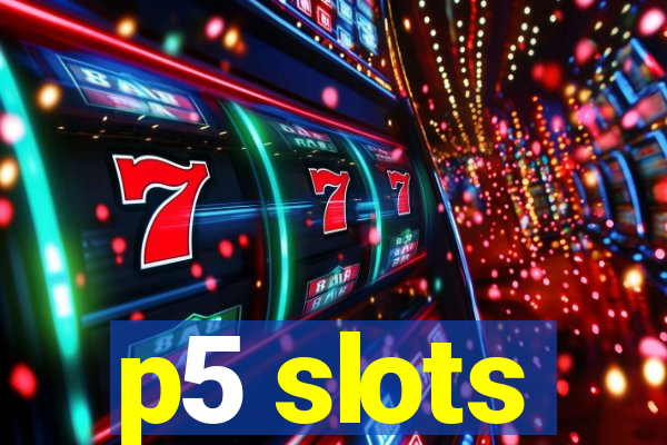 p5 slots