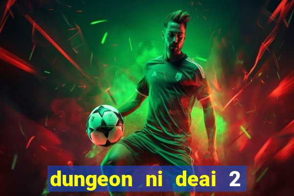 dungeon ni deai 2 temporada dublado meus animes