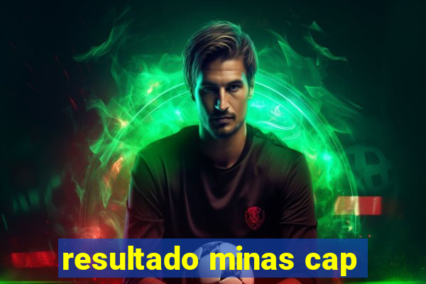resultado minas cap