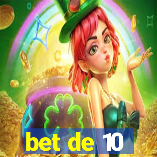 bet de 10