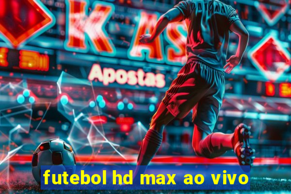 futebol hd max ao vivo