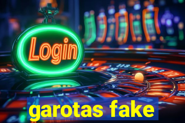 garotas fake