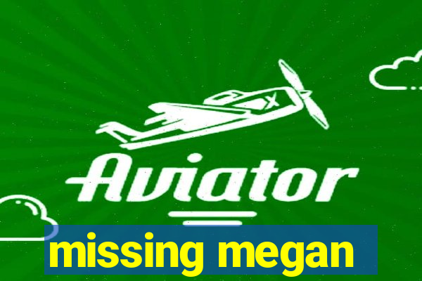 missing megan