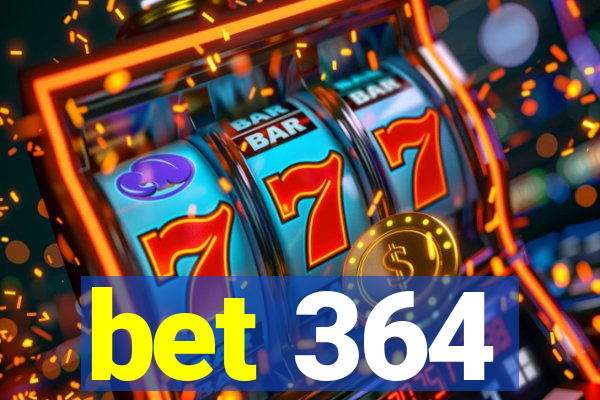 bet 364