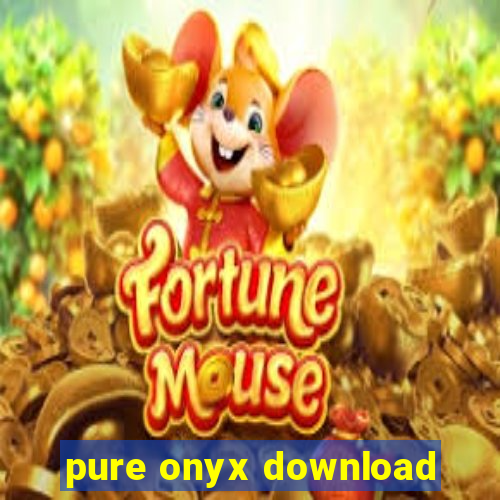 pure onyx download