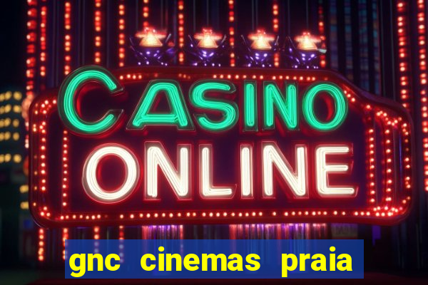 gnc cinemas praia de belas