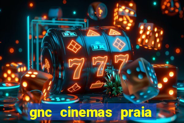 gnc cinemas praia de belas