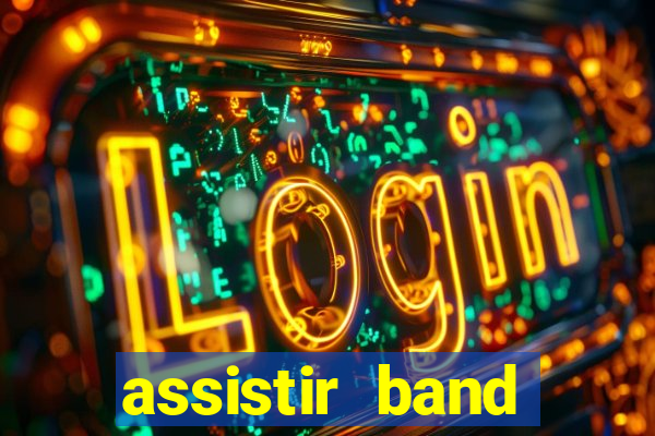 assistir band online ao vivo gratis