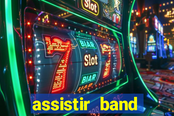 assistir band online ao vivo gratis