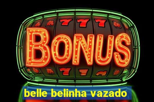 belle belinha vazado
