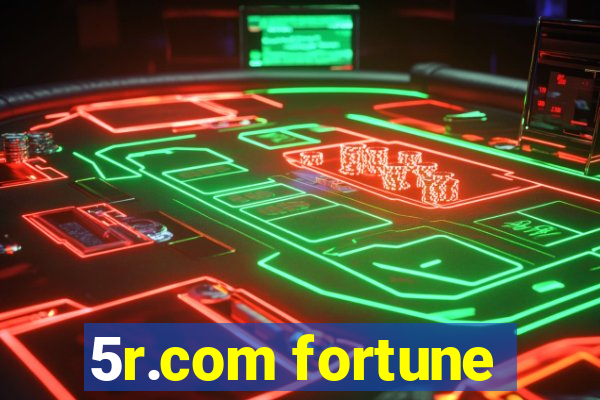 5r.com fortune