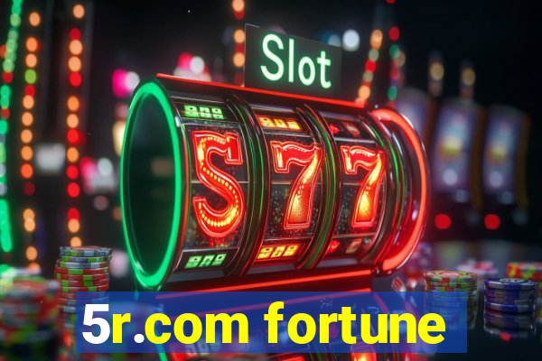 5r.com fortune