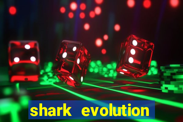 shark evolution dinheiro infinito