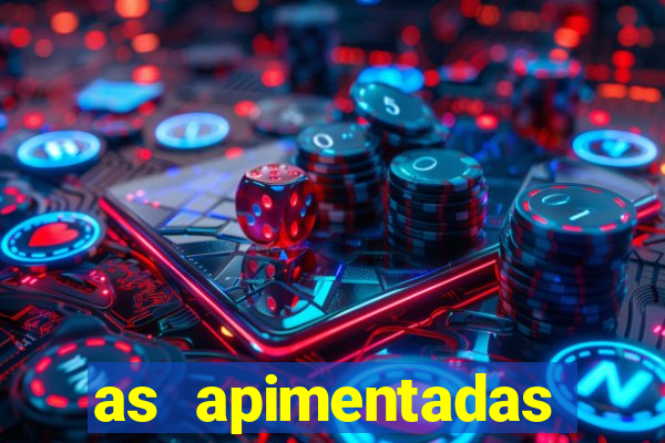 as apimentadas entrar para ganhar