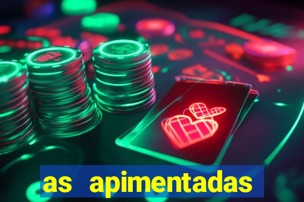 as apimentadas entrar para ganhar