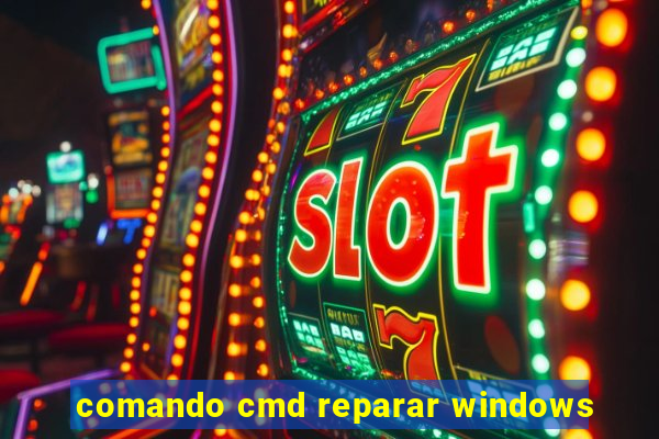comando cmd reparar windows