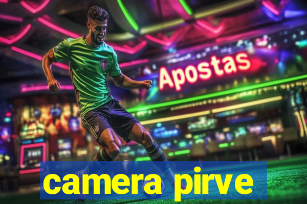 camera pirve
