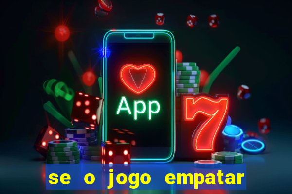 se o jogo empatar hoje quem ganha