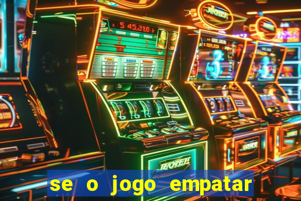 se o jogo empatar hoje quem ganha