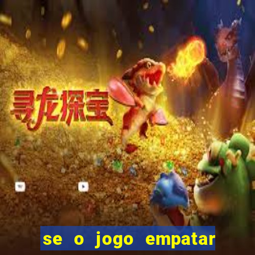 se o jogo empatar hoje quem ganha