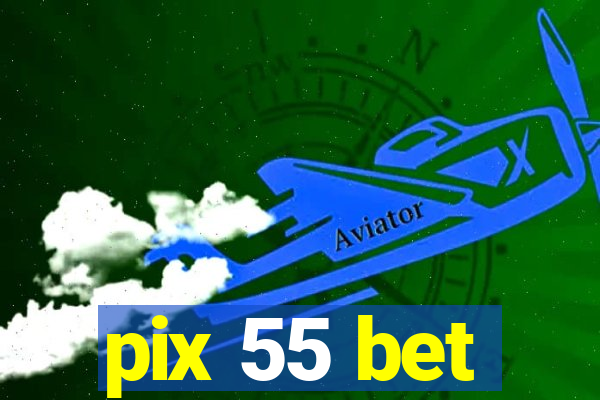 pix 55 bet