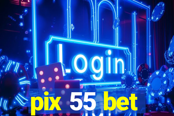 pix 55 bet