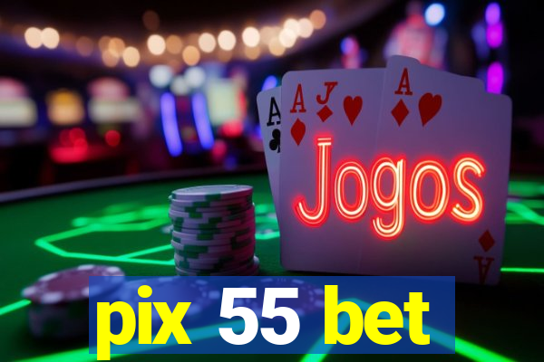 pix 55 bet