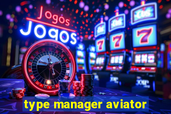 type manager aviator