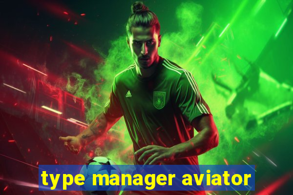 type manager aviator