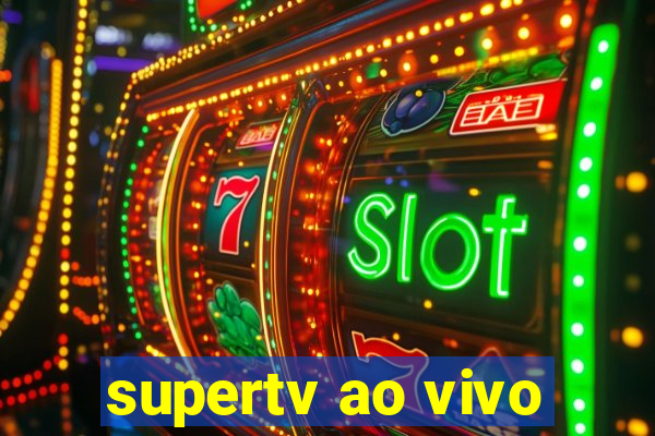 supertv ao vivo