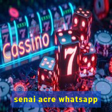 senai acre whatsapp