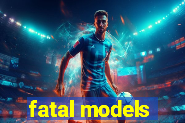 fatal models