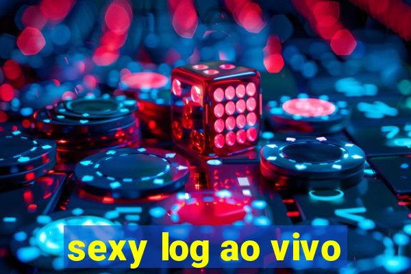 sexy log ao vivo