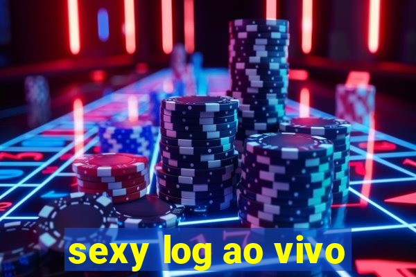 sexy log ao vivo