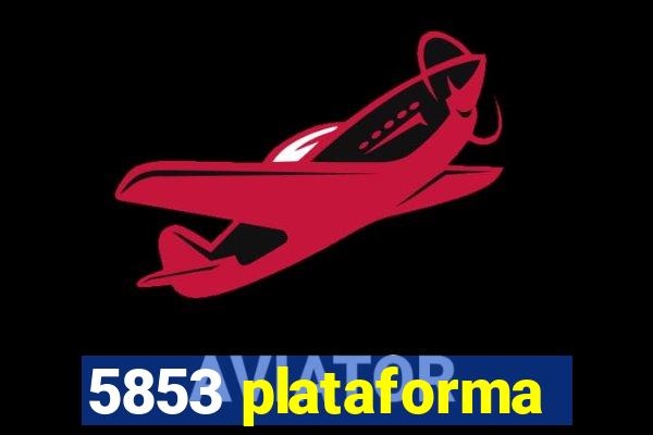5853 plataforma