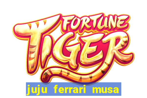 juju ferrari musa botafogo nua