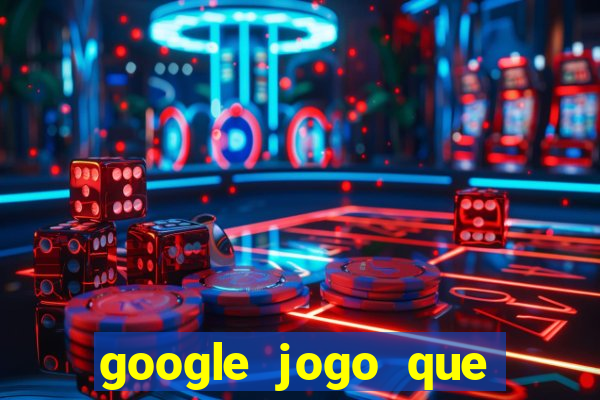 google jogo que ganha dinheiro de verdade