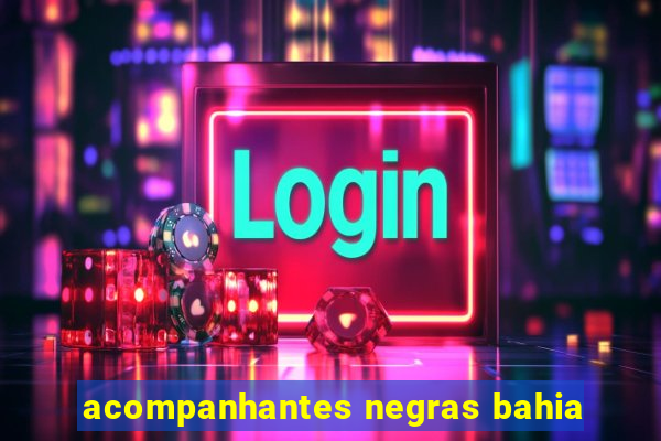 acompanhantes negras bahia