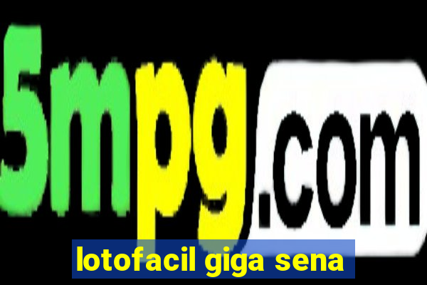 lotofacil giga sena