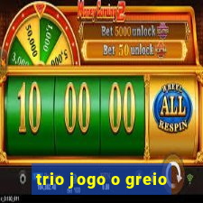 trio jogo o greio