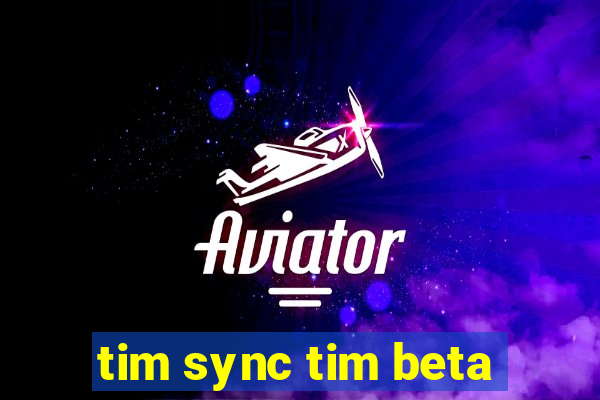 tim sync tim beta