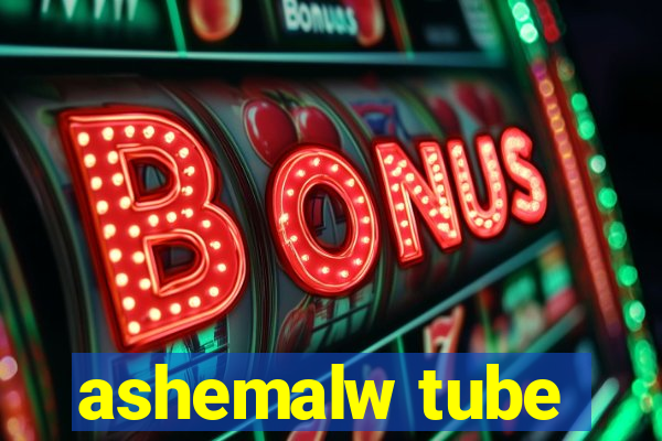 ashemalw tube