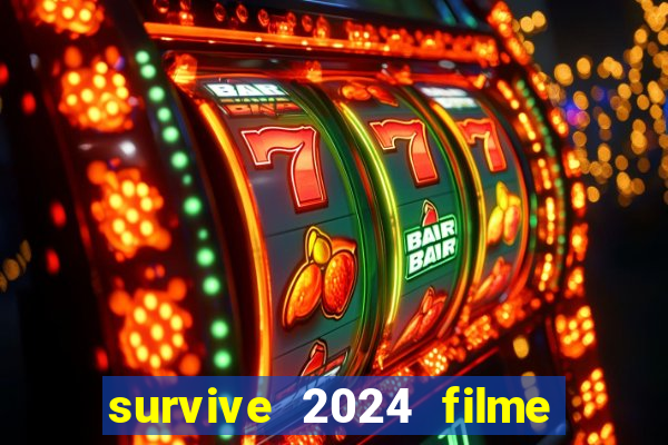 survive 2024 filme completo dublado