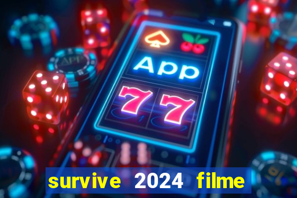 survive 2024 filme completo dublado